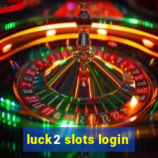 luck2 slots login